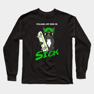 Please, My Dog Is Sick Long Sleeve T-Shirt